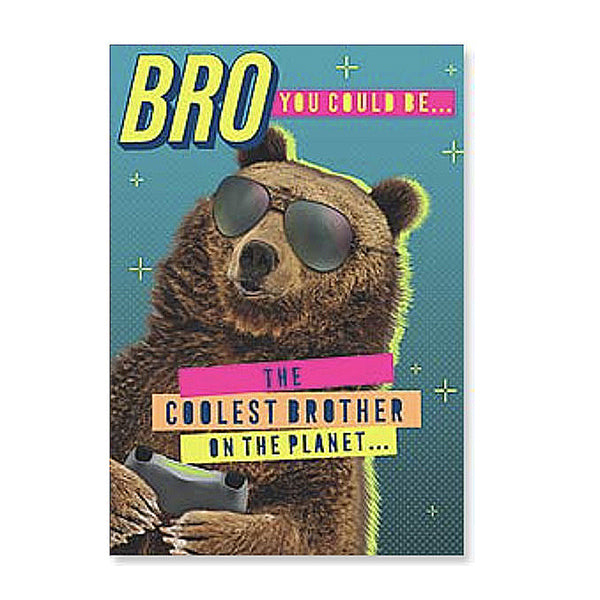 Birthday Card- Brother: "Bro, you could be....